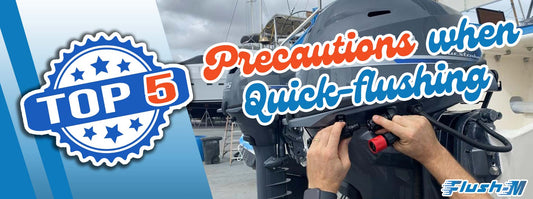 Top 5 Precautions to adhere to when quick-flushing your outboard engine