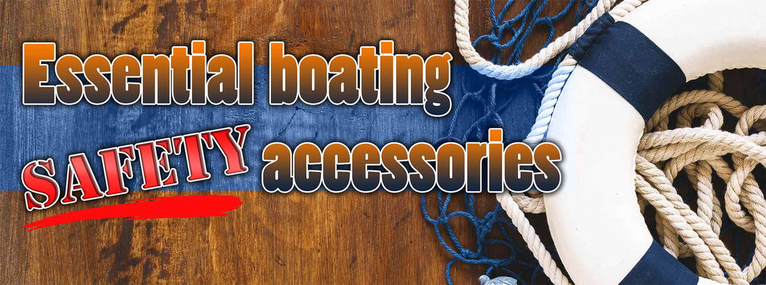 Essential; boating safety accessories